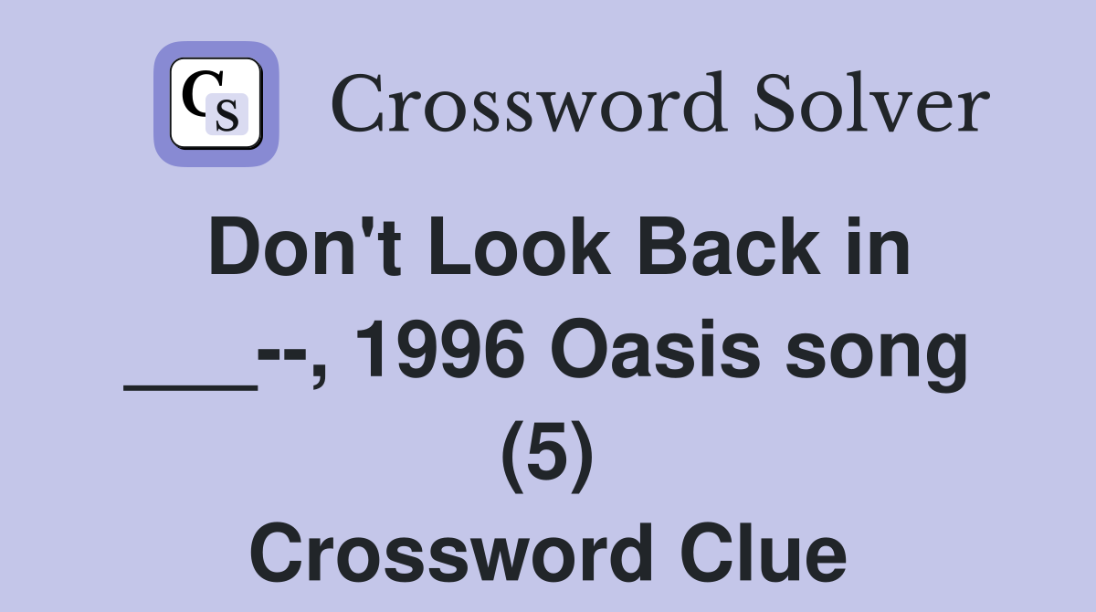 Don't Look Back in ___--, 1996 Oasis song (5) Crossword Clue