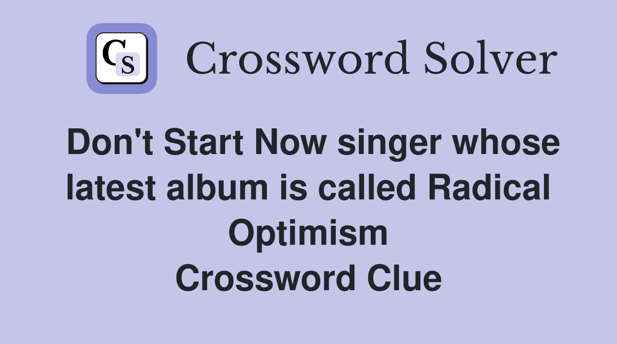 Don't Start Now singer whose latest album is called Radical Optimism Crossword Clue