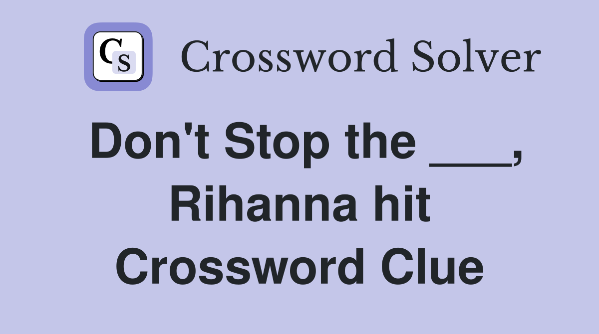 Don't Stop the ___, Rihanna hit Crossword Clue