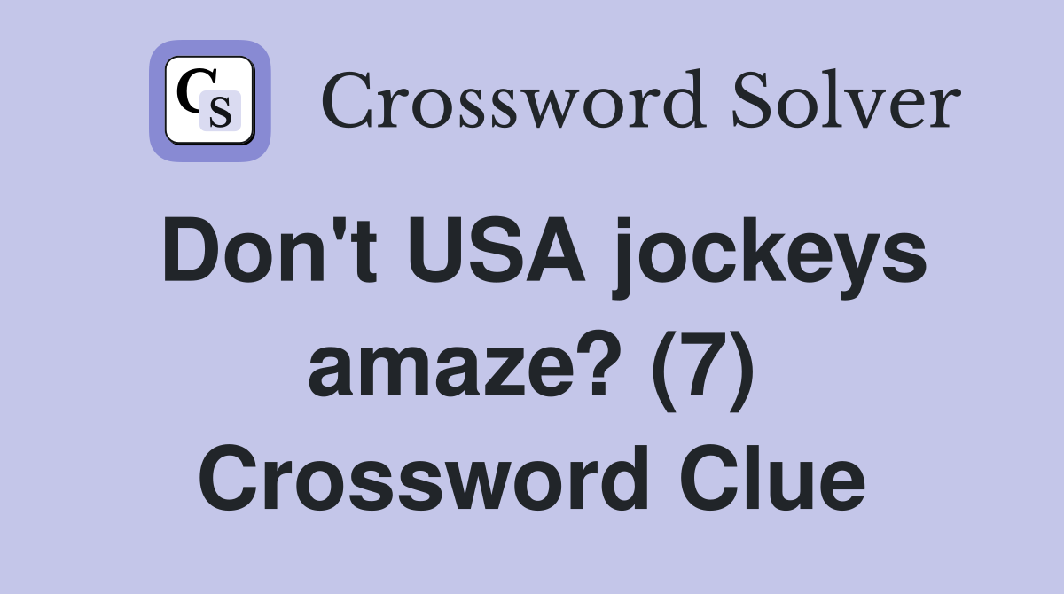 Don't USA jockeys amaze? (7) Crossword Clue