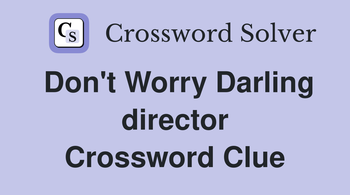 Don't Worry Darling director Crossword Clue