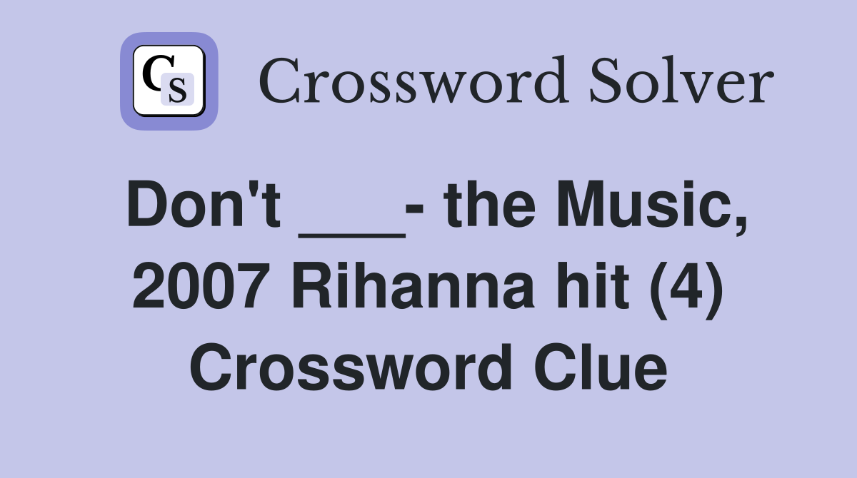 Don't ___- the Music, 2007 Rihanna hit (4) Crossword Clue