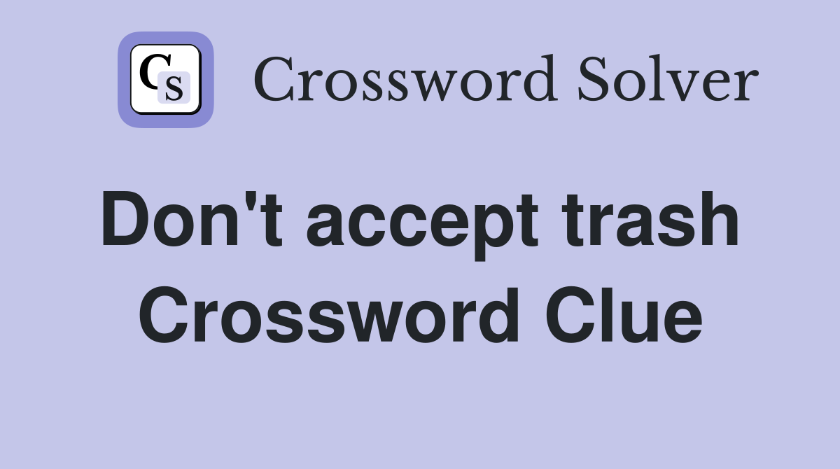 Don't accept trash  Crossword Clue