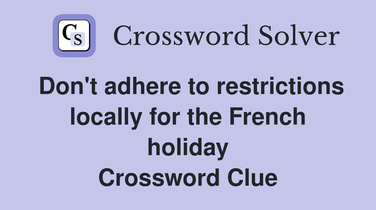 Don't adhere to restrictions locally for the French holiday Crossword Clue