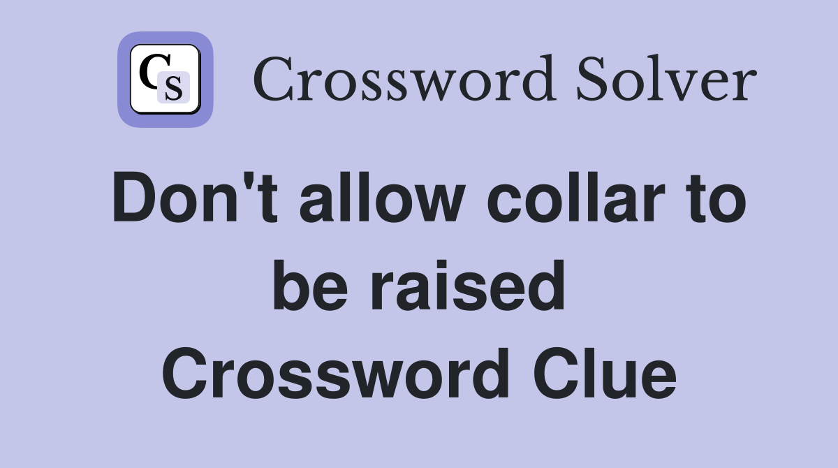 Don't allow collar to be raised Crossword Clue