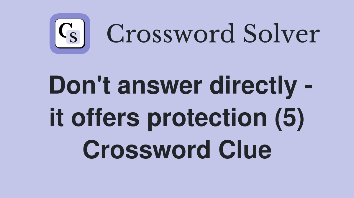Don't answer directly - it offers protection (5) Crossword Clue