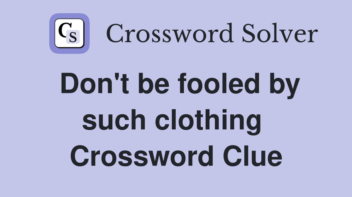 Don't be fooled by such clothing  Crossword Clue