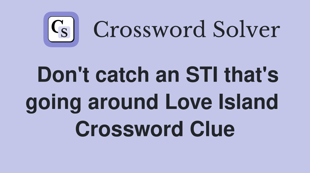 Don't catch an STI that's going around Love Island  Crossword Clue