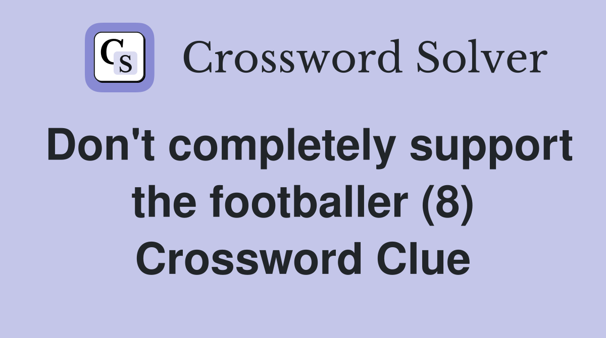Don't completely support the footballer (8) Crossword Clue