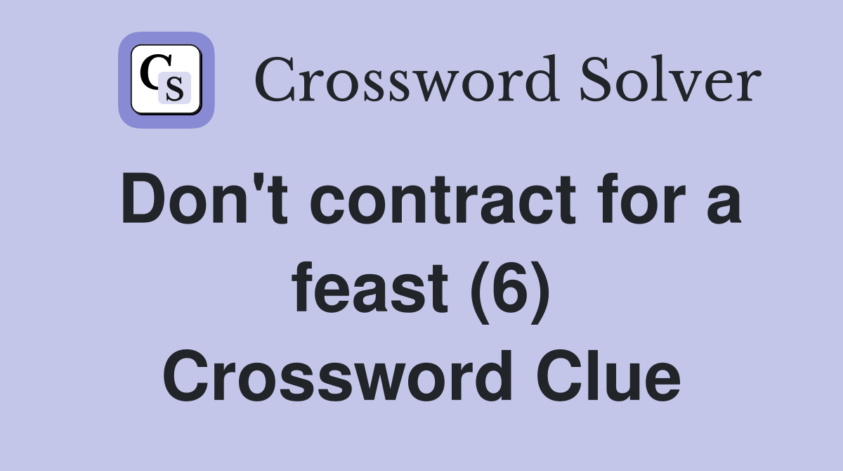 Don't contract for a feast (6) Crossword Clue