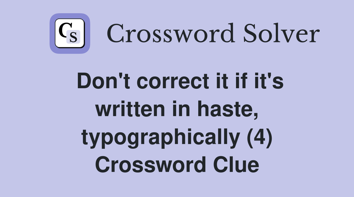 Don't correct it if it's written in haste, typographically (4) Crossword Clue