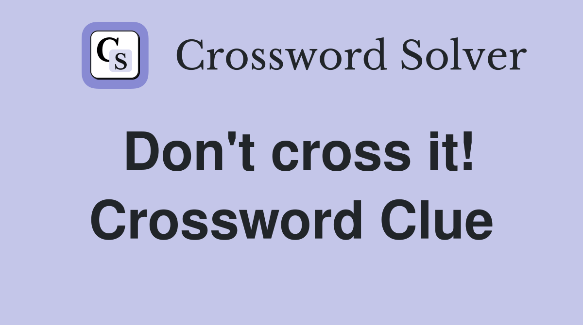Don't cross it! Crossword Clue