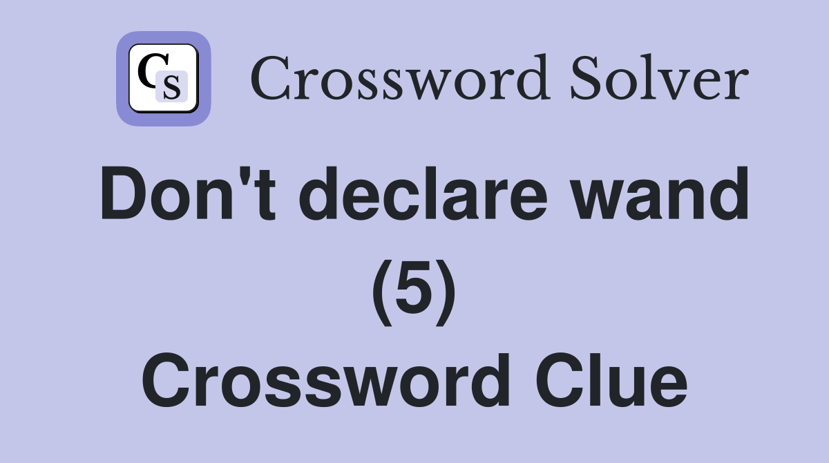 Don't declare wand (5) Crossword Clue