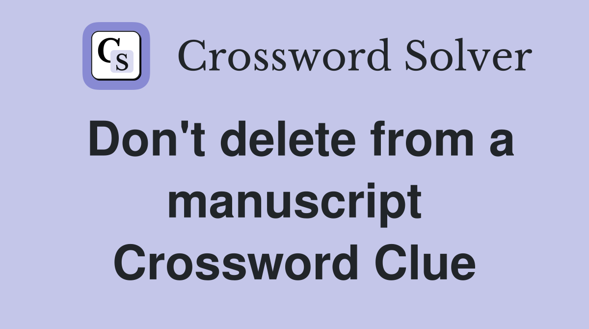 Don't delete from a manuscript Crossword Clue