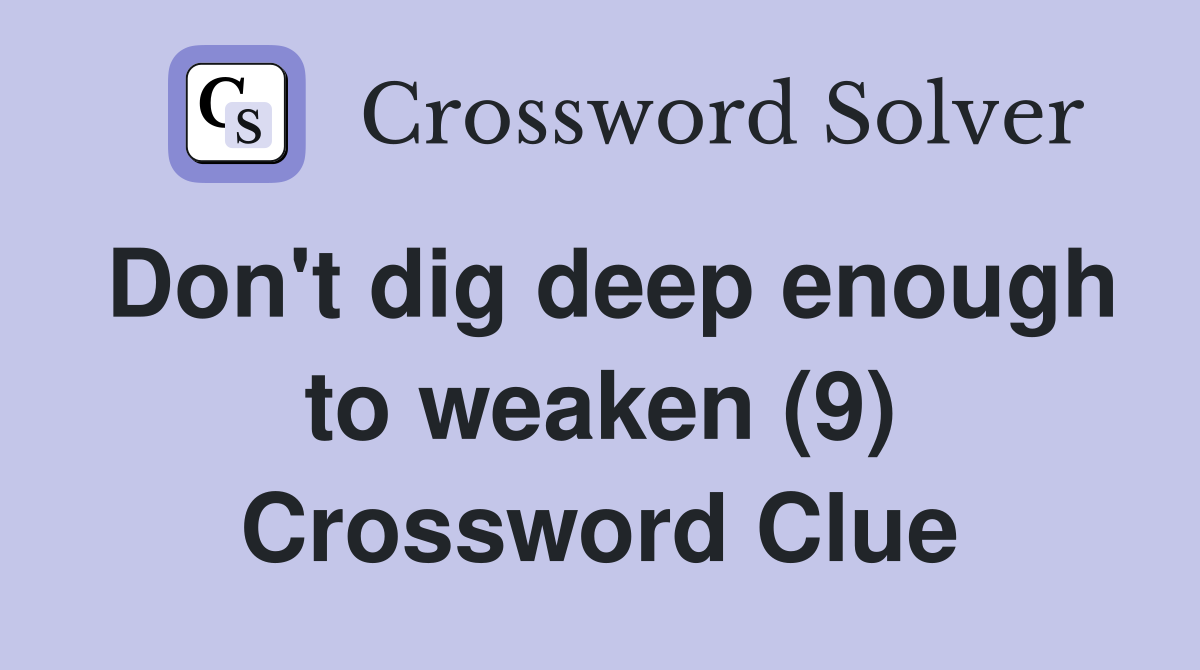 Don't dig deep enough to weaken (9) Crossword Clue