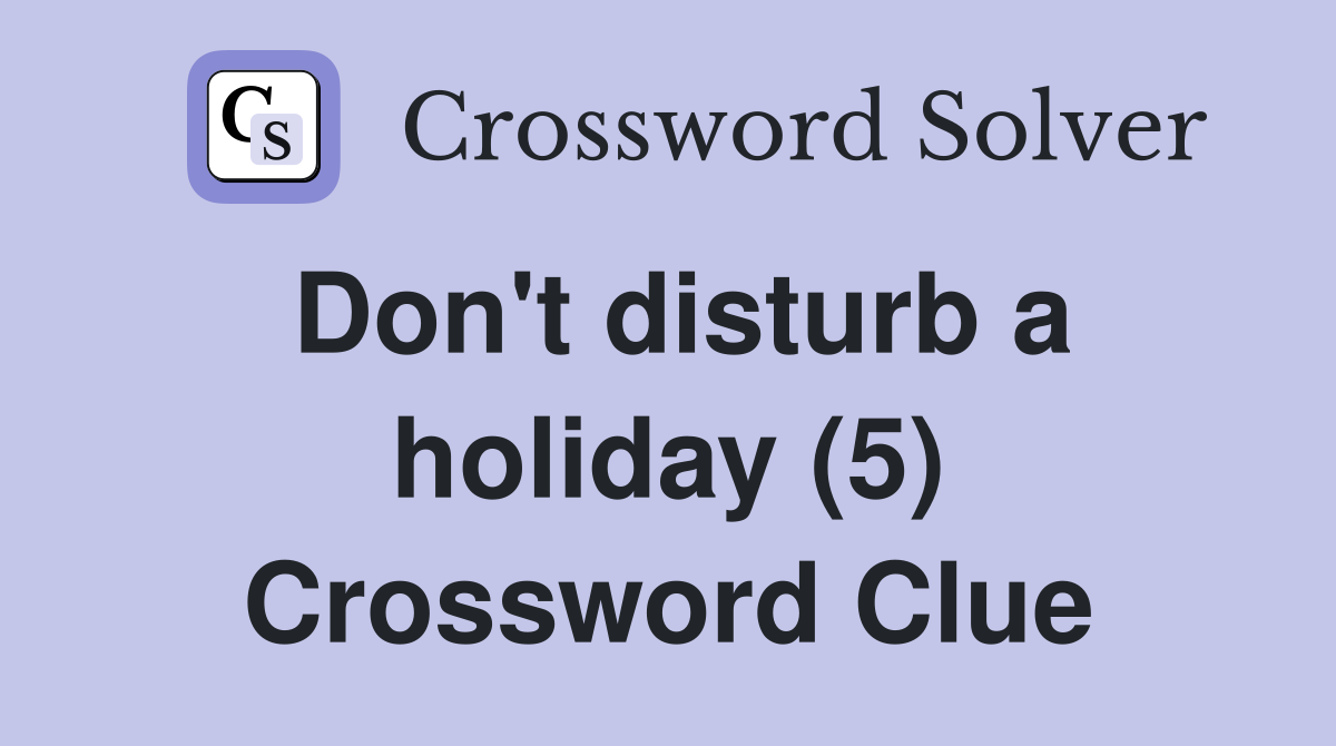 Don't disturb a holiday (5) Crossword Clue