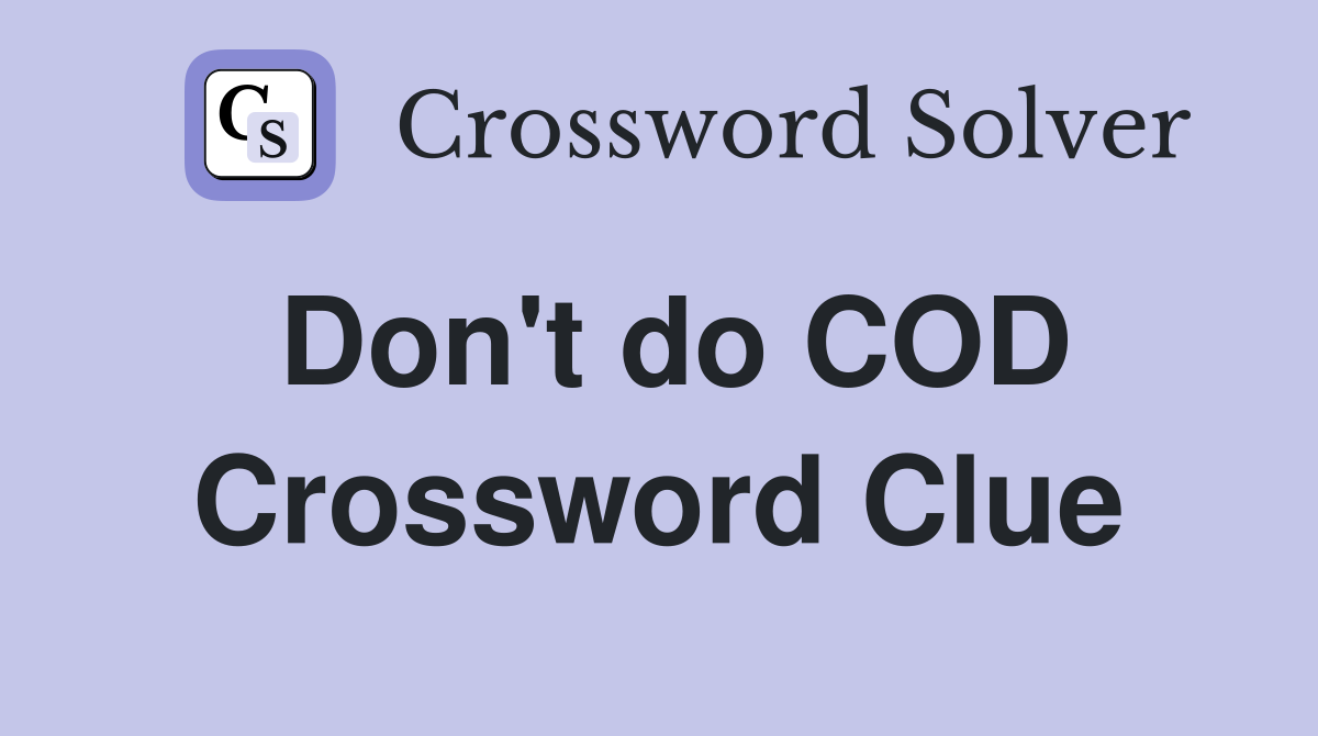 Don't do COD Crossword Clue