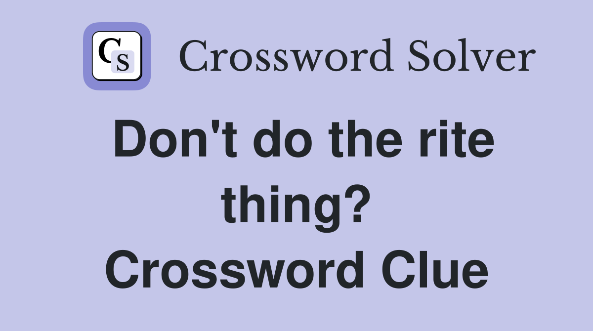 Don't do the rite thing? Crossword Clue
