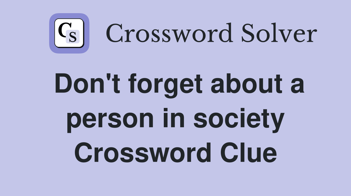 Don't forget about a person in society Crossword Clue