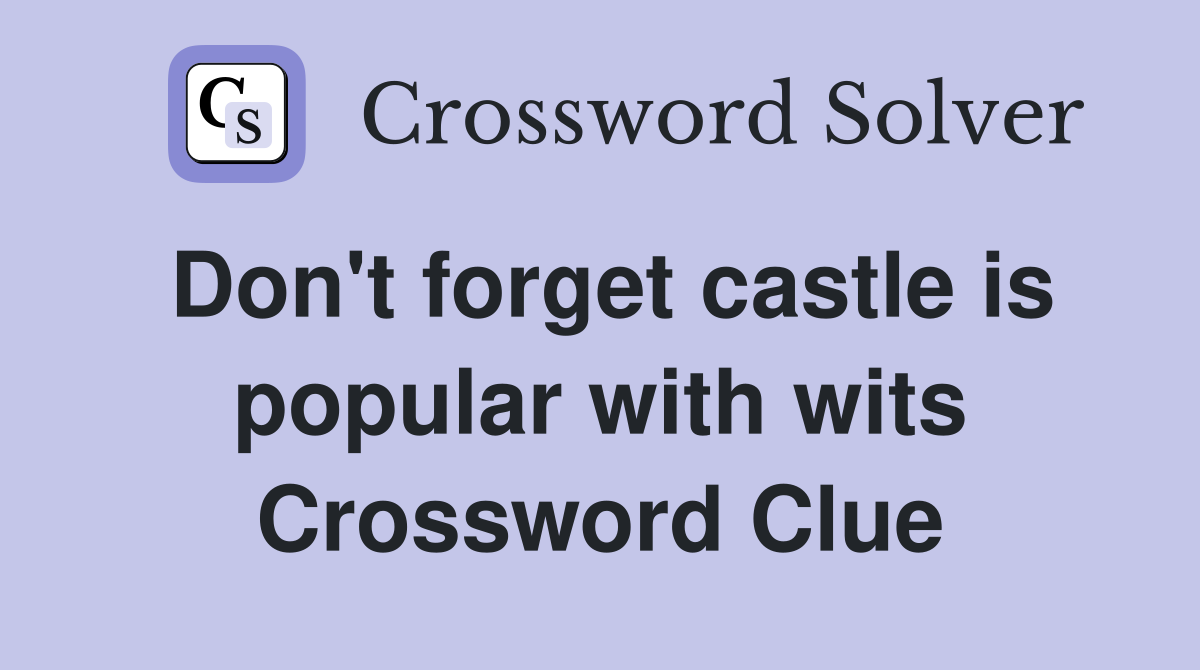 Don't forget castle is popular with wits Crossword Clue