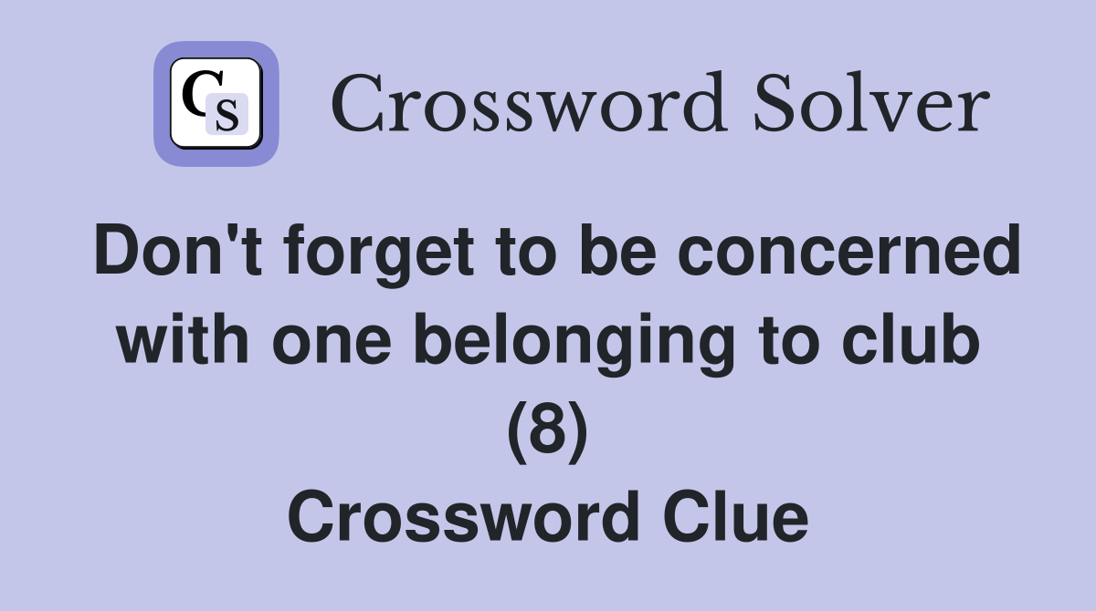 Don't forget to be concerned with one belonging to club (8) Crossword Clue