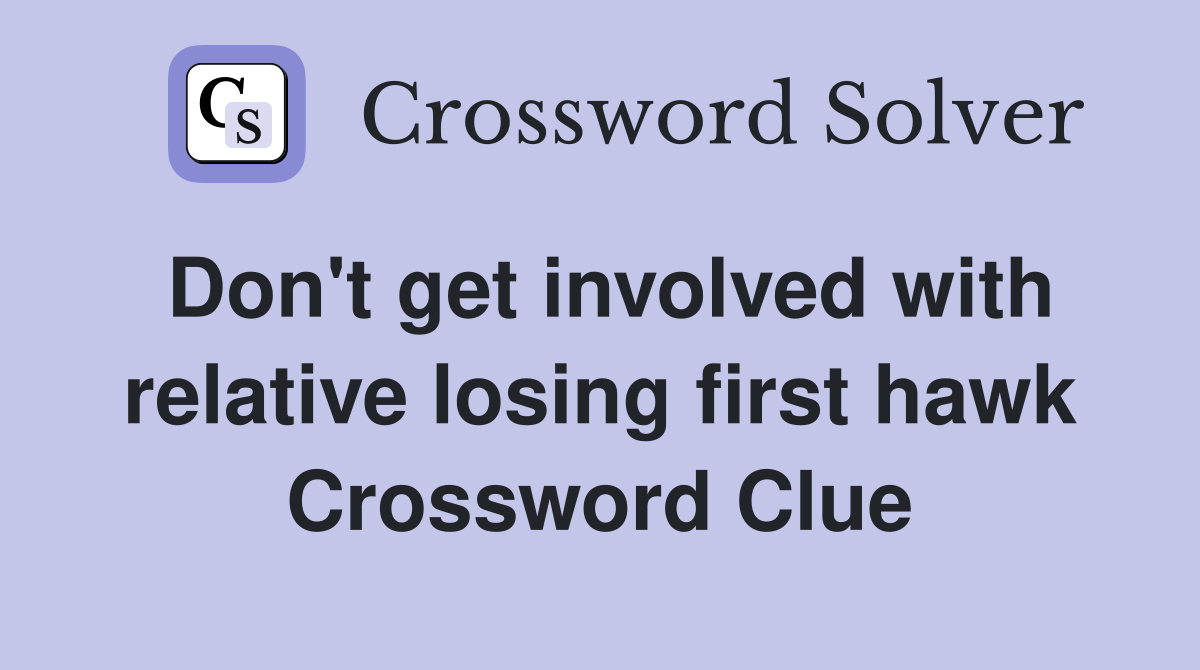 Don't get involved with relative losing first hawk Crossword Clue