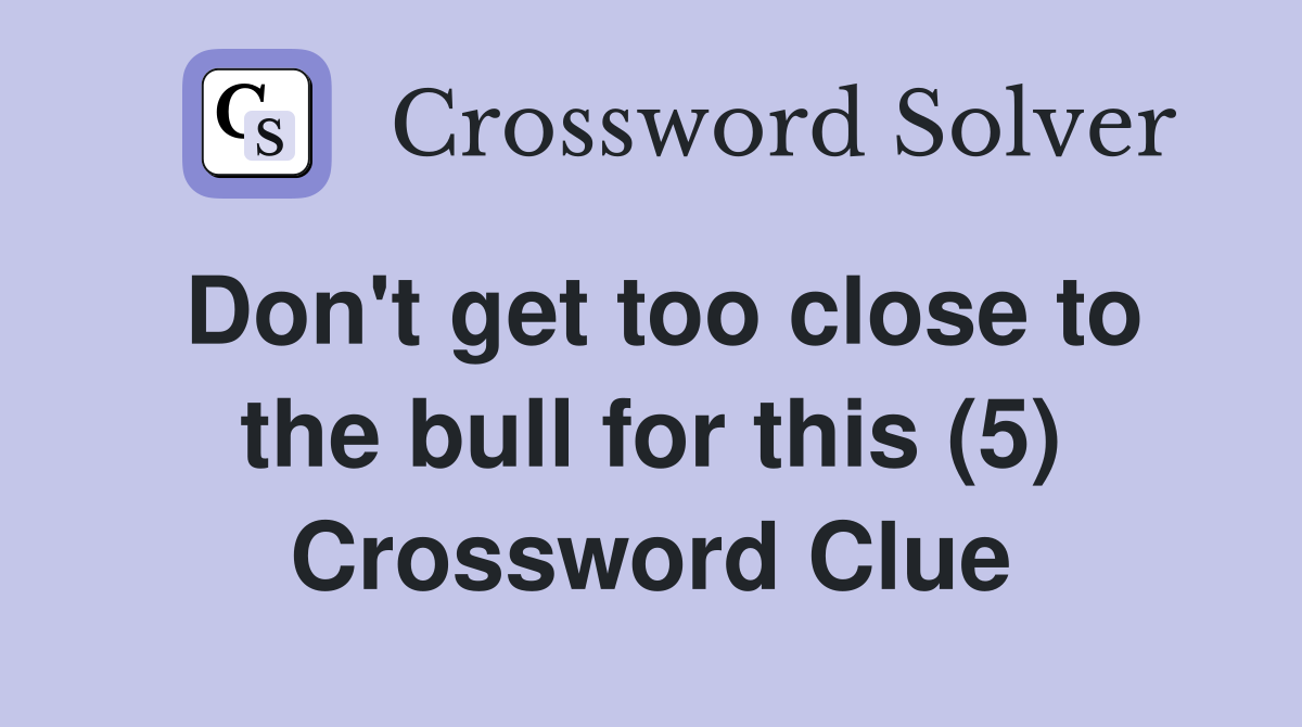 Don't get too close to the bull for this (5) Crossword Clue