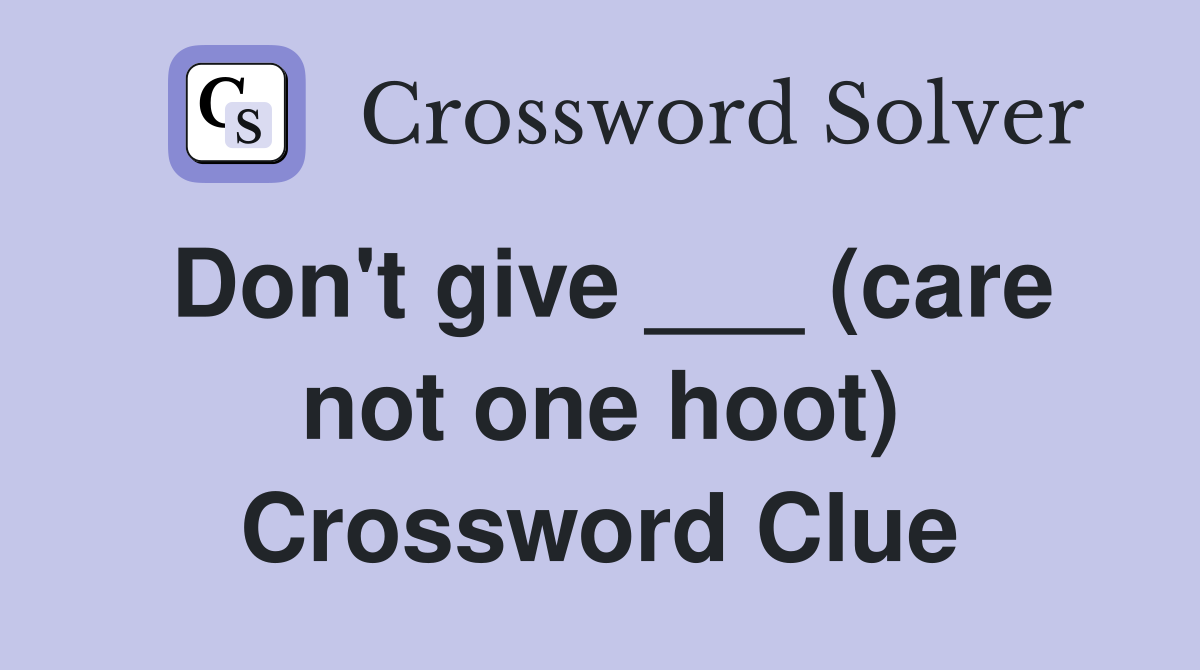 Don't give ___ (care not one hoot) Crossword Clue