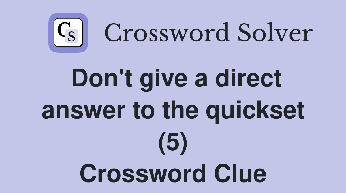 Don't give a direct answer to the quickset (5) Crossword Clue