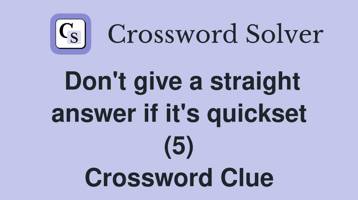 Don't give a straight answer if it's quickset (5) Crossword Clue