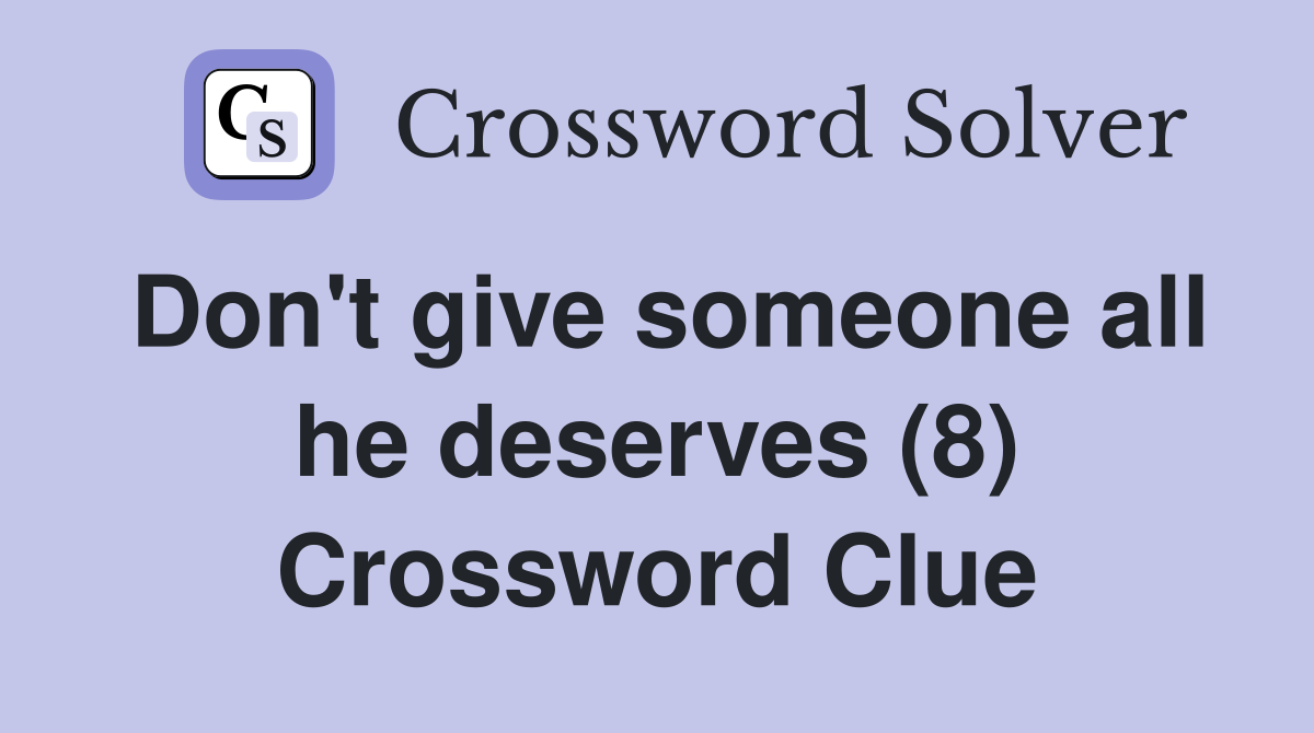 Don't give someone all he deserves (8) Crossword Clue
