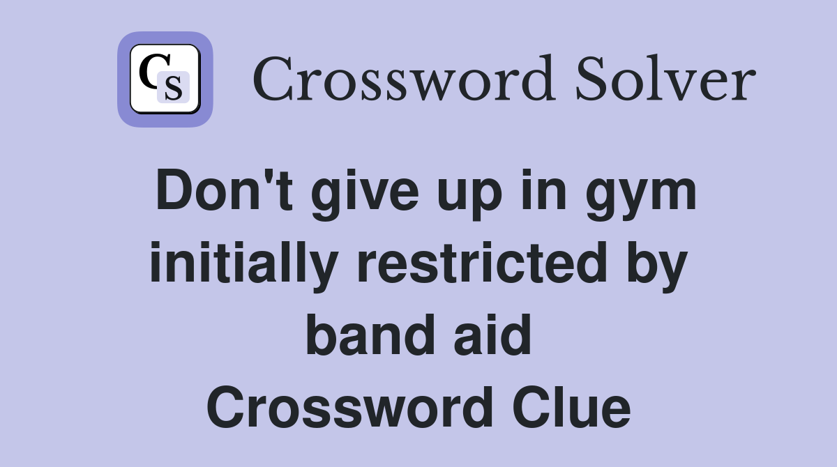 Don't give up in gym initially restricted by band aid Crossword Clue