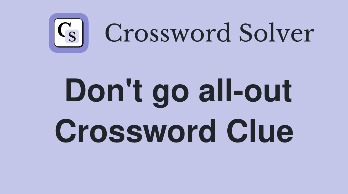 Don't go all-out Crossword Clue