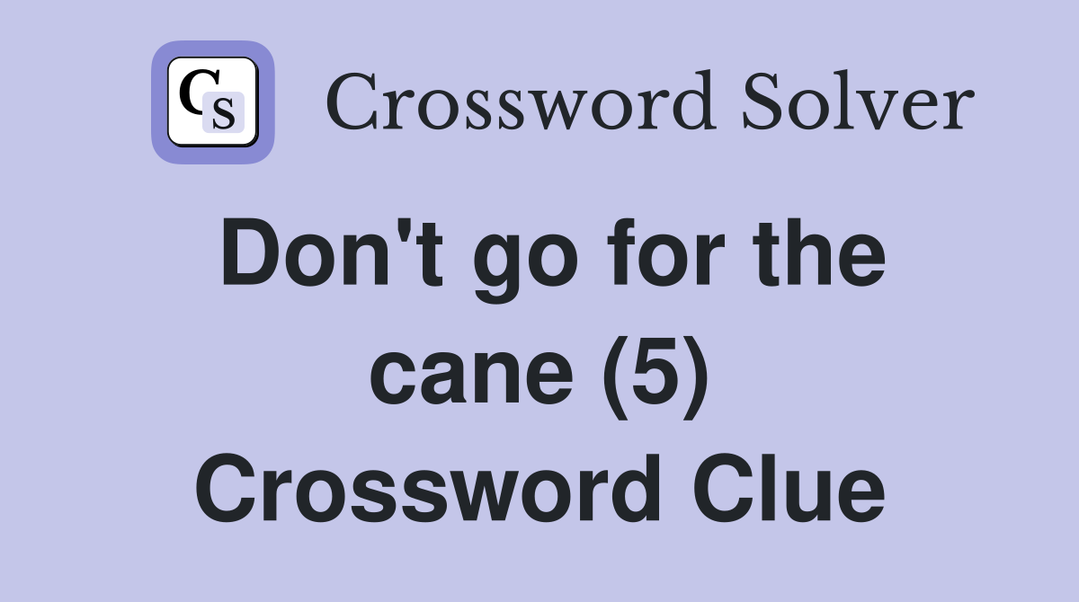 Don't go for the cane (5) Crossword Clue