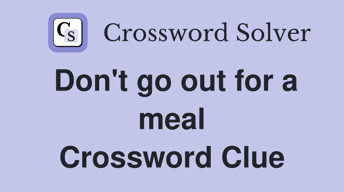 Don't go out for a meal Crossword Clue