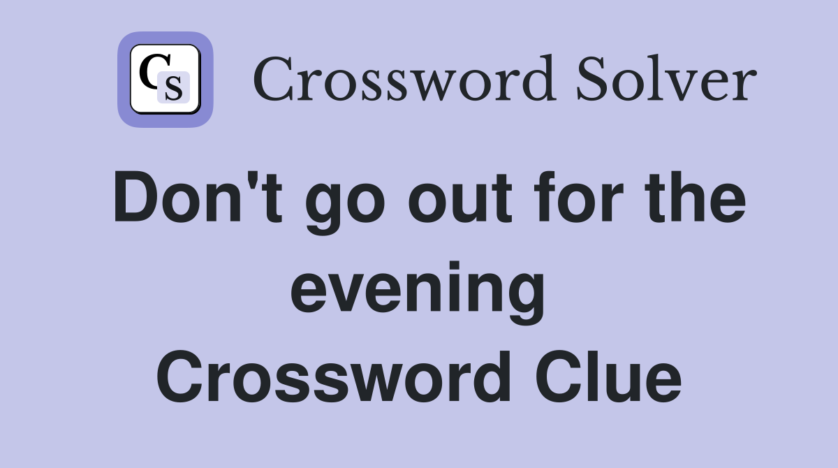 Don't go out for the evening Crossword Clue