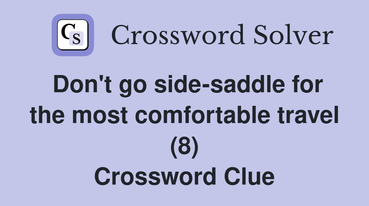 Don't go side-saddle for the most comfortable travel (8) Crossword Clue
