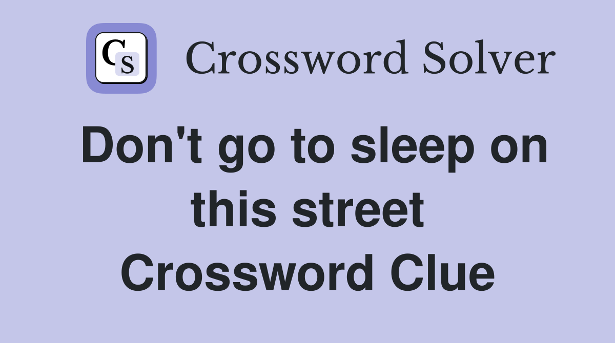 Don't go to sleep on this street Crossword Clue
