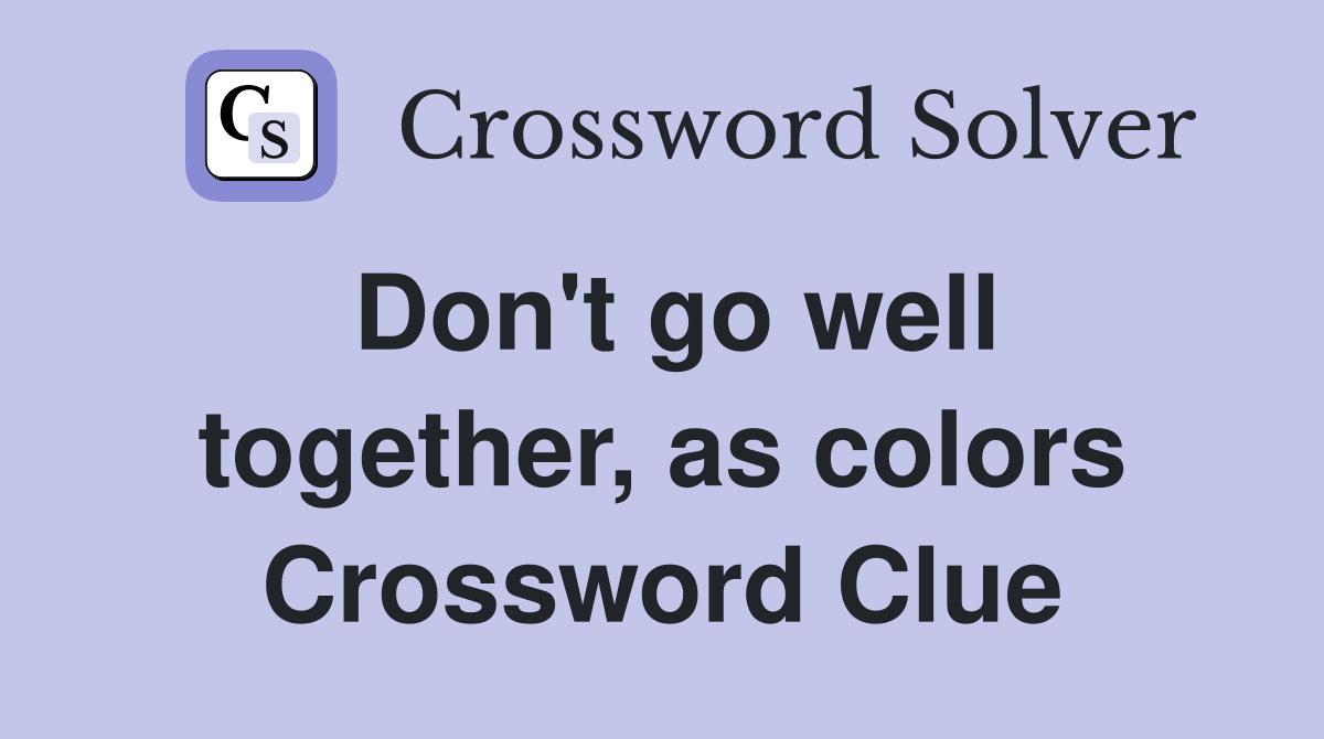 Don't go well together, as colors Crossword Clue