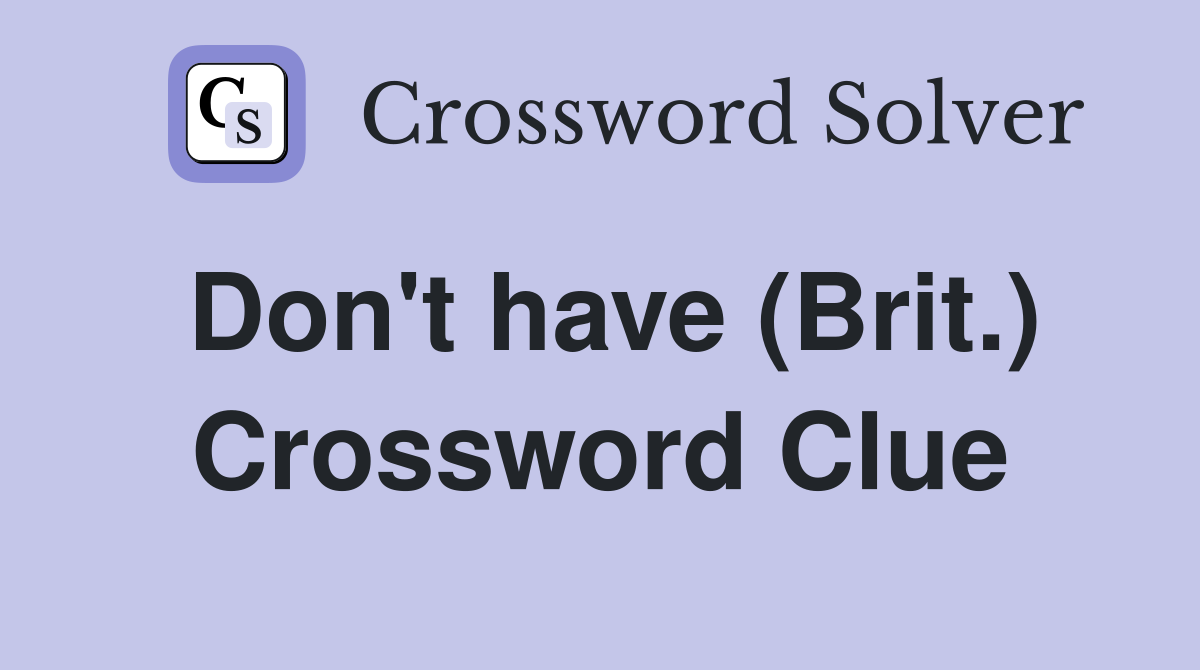 Don't have (Brit.) Crossword Clue