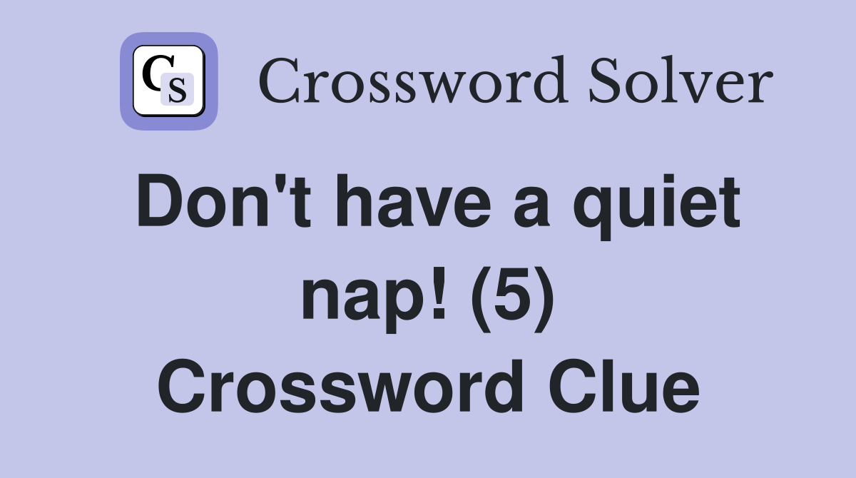 Don't have a quiet nap! (5) Crossword Clue