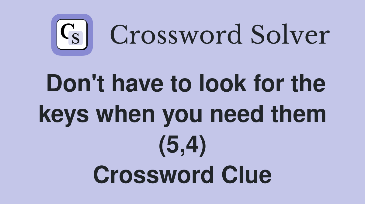 Don't have to look for the keys when you need them (5,4) Crossword Clue