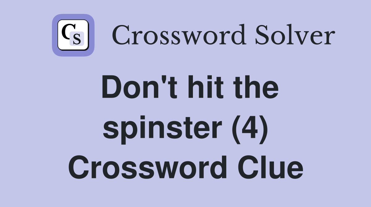 Don't hit the spinster (4) Crossword Clue