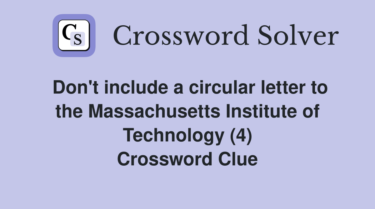 Don't include a circular letter to the Massachusetts Institute of Technology (4) Crossword Clue