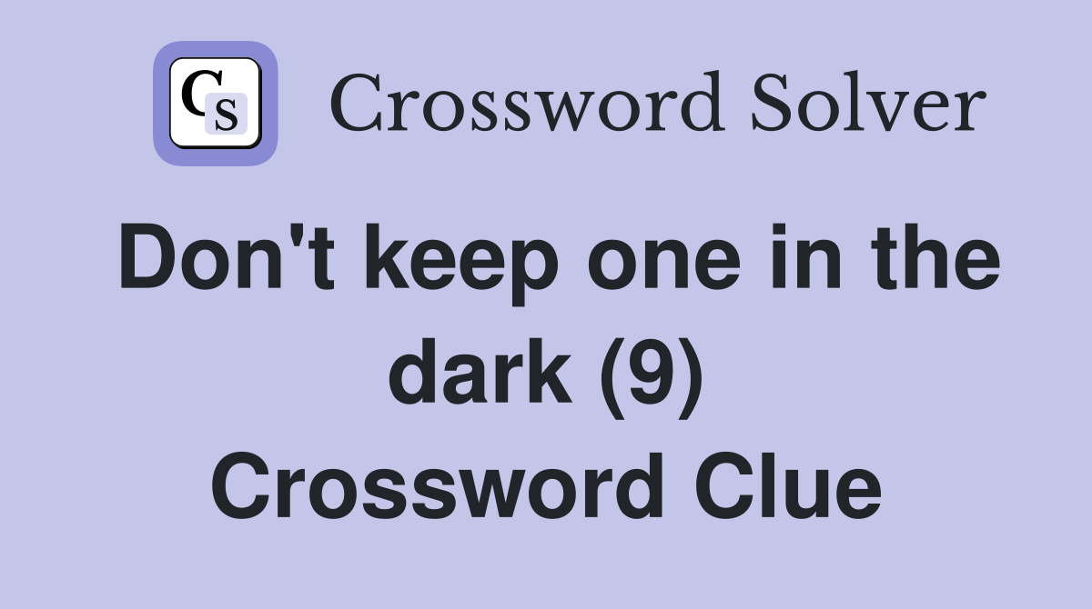 Don't keep one in the dark (9) Crossword Clue