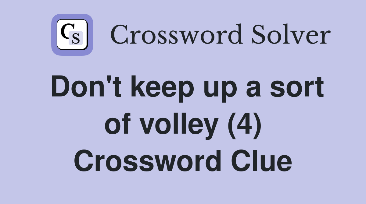 Don't keep up a sort of volley (4) Crossword Clue
