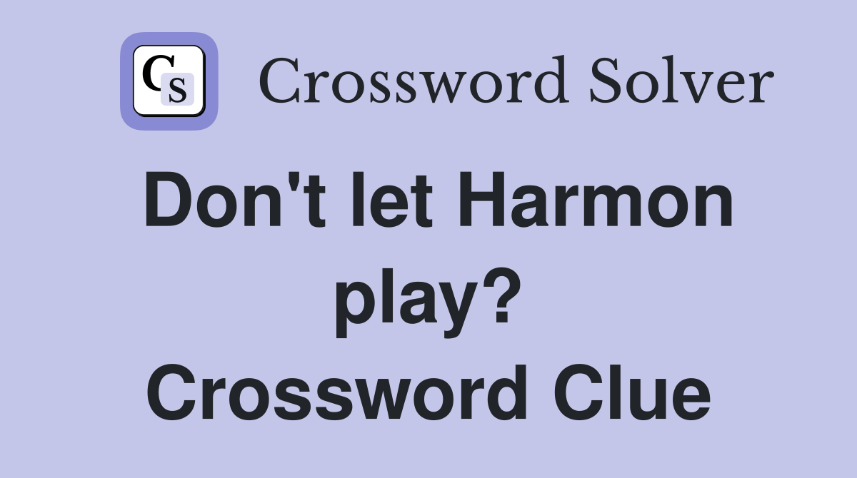 Don't let Harmon play? Crossword Clue
