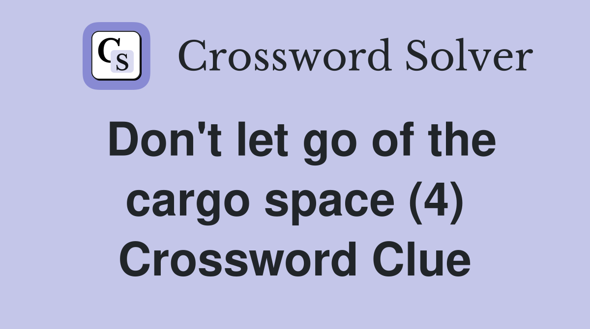 Don't let go of the cargo space (4) Crossword Clue