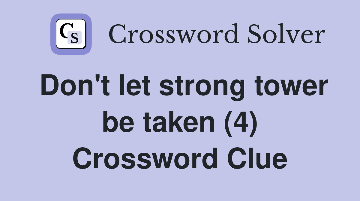Don't let strong tower be taken (4) Crossword Clue
