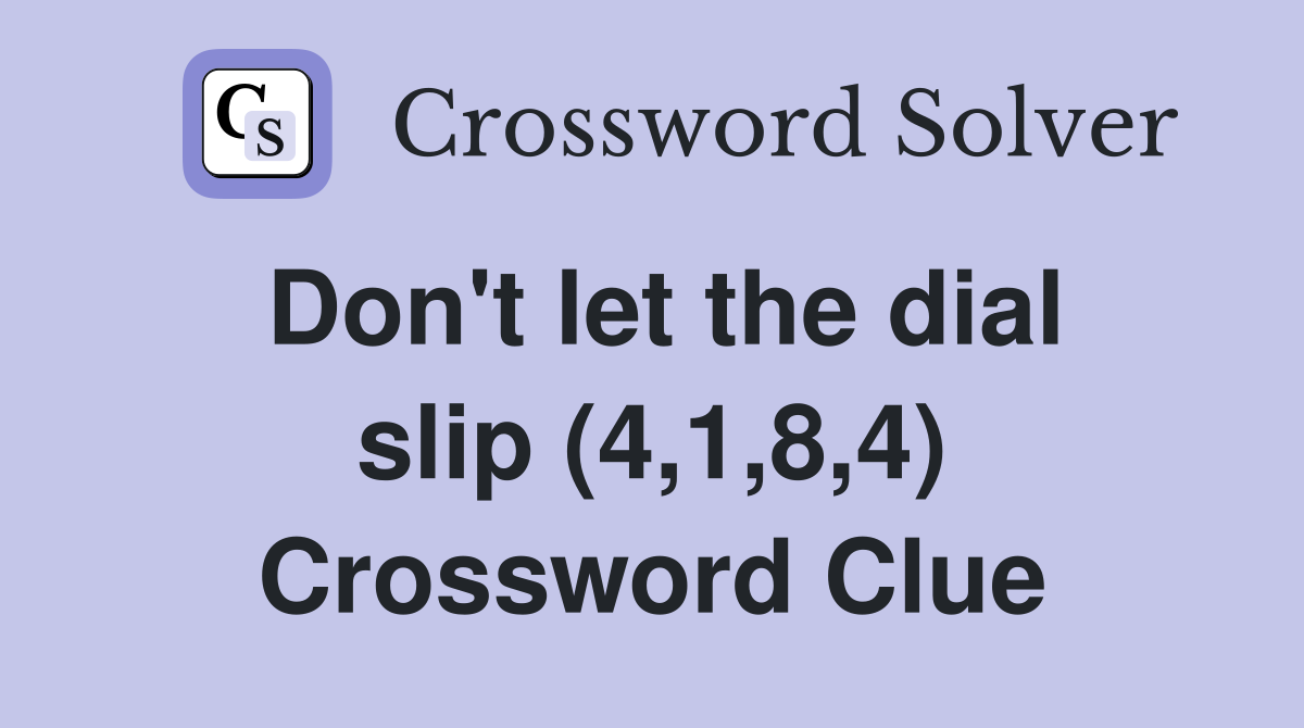 Don't let the dial slip (4,1,8,4) Crossword Clue